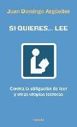 Si quieres-- lee : contra la obligación de leer y otras utopías lectoras