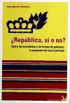 ¿República, si o no? : sobre las sociedades y las formas de gobierno : la propuesta del municpalismo