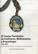 El Cuerpo Facultativo de Archiveros, Bibliotecarios y Arqueólogos, 1858-2008 : historia burocrática de una institución sesquicentenaria