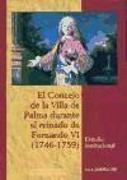 El Concejo de la Villa de Palma durante el reinado de Fernando VI (1746-1759) : estudio institucional