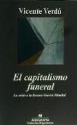 El capitalismo funeral : la crisis o la Tercera Guerra Mundial
