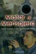 Matar al mensajero : José Couso y los caídos en Iraq