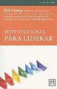 Siete Lecciones Para Liderar: Bill George Extrae Las Siete Claves del Liderazgo Basadas En Casos Reales Para Superar Cualquier Situación de Crisis C