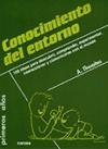 Conocimiento del entorno : 100 ideas para descubrir, comprender, experimentar, interaccionar y comunicarse con el mundo