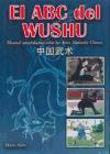 El ABC del Wushu : manual autodidáctico sobre las artes marciales chinas