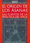 El origen de los asanas : las fuentes de la práctica del yoga