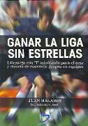 Ganar la liga sin estrellas : liderazgo con l minúscula para el arte y ciencia de convertir grupos en equipos