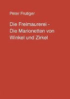 Die Freimaurerei - Die Marionetten von Winkel und Zirkel