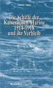Die Schiffe der Kaiserlichen Marine 1914 - 1918 und ihr Verbleib
