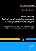 Internationale Gerichtsstandsvereinbarungen und Schiedsgerichtsvereinbarungen: Gegenüberstellung des New Yorker Übereinkommens von 1958 mit dem Haager Übereinkommen von 2005