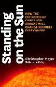 Standing on the Sun: How the Explosion of Capitalism Abroad Will Change Business Everywhere