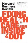 Harvard Business Review on Fixing Healthcare from Inside & Out