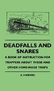 Deadfalls And Snares - A Book Of Instruction For Trappers About These And Other Home-Made Traps