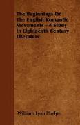 The Beginnings of the English Romantic Movements - A Study in Eighteenth Century Literature