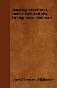 Shooting Adventures, Canine Lore and Sea-Fishing Trips - Volume I