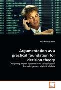 Argumentation as a practical foundation for decision theory