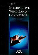 The Interpretive Wind Band Conductor