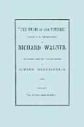 The Music of the Future, a Letter to Frederic Villot, by Richard Wagner, Translated by Edward Dannreuther. (Facsimile of 1873 Edition)