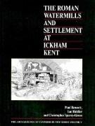 The Roman Watermills and Settlement at Ickham, Kent