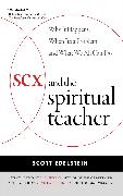 Sex and the Spiritual Teacher: Why It Happens, When It's a Problem, and What We All Can Do