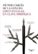 Cinco novelas maestras en los espacios del símbolo : Vargas Llosa, García Márquez, Cela, Bent, Muñoz Molina