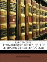 Allgemeine Literaturgeschichte: Bd. die Literatur der alten Völker, Dritter Band