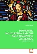 EUCHARISTIC INCULTURATION AND OUR DAILY MEANINGFUL CELEBRATION