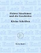 Fichtes Idealismus und die Geschichte. Kleine Schriften