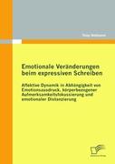 Emotionale Veränderungen beim expressiven Schreiben: Affektive Dynamik in Abhängigkeit von Emotionsausdruck, körperbezogener Aufmerksamkeitsfokussierung und emotionaler Distanzierung