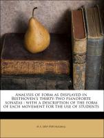 Analysis of form as displayed in Beethoven's thirty-two pianoforte sonatas : with a description of the form of each movement for the use of students