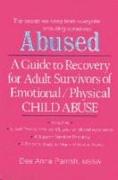 Abused: A Guide to Recovery for Adult Survivors of Emotional/Physical Child Abuse