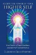 Access the Power of Your Higher Self: Your Source of Inner Guidance and Spiritual Transformation