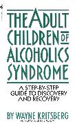 Adult Children of Alcoholics Syndrome: A Step by Step Guide to Discovery and Recovery