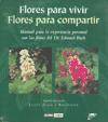 Flores para vivir, flores para compartir : manual para la experiencia personal con las flores del Dr. Edward Bach