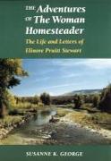 The Adventures of the Woman Homesteader: The Life and Letters of Elinore Pruitt Stewart