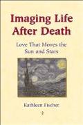 Imaging Life After Death: Love That Moves the Sun and Stars