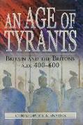 An Age of Tyrants: Britain and the Britons, A.D. 400-600