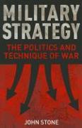 Military Strategy: The Politics and Technique of War