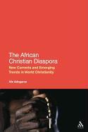 The African Christian Diaspora: New Currents and Emerging Trends in World Christianity
