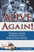 Alive Again! Terminal Cancer. 48 Hours to Live. Miraculously Healed