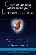 Communing with the Spirit of Your Unborn Child: A Practical Guide to Intimate Communication with Your Unborn or Infant Child