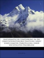 Mathematische Einführung in die Gravitationstheorie Einsteins, nebst einer exakten Darstellung ihrer wichtigsten Ergebnisse