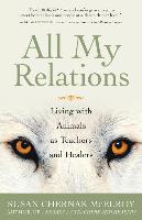 All My Relations: Living with Animals as Teachers and Healers