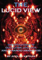 The Lucid View: Investigations Into Occultism, Ufology and Paranoid Awareness