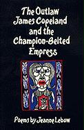 The Outlaw James Copeland and the Champion-Belted Empress: Poems