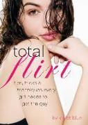 Total Flirt: Tips, Tricks & Techniques Every Girl Needs to Get the Guy