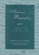 Arkansas Biography: A Collection of Notable Lives