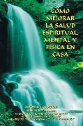 Como Mejorar La Salud Espiritual, Mental y Fisica En Casa