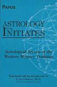 Astrology for Initiates: Astrological Secrets of the Western Mystery Tradition