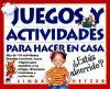 Juegos y actividades para hacer en casa : más de 150 actividades. Grandes aventuras, trucos mágicos para asombrar a tus amigos, diversiones misteriosas y mucho más